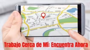 Trabajo Cerca de Mí Encuentra Ahora
